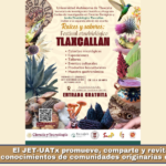 El JET-UATx promueve, comparte y revitaliza los conocimientos de comunidades originarias de Tlaxcala.