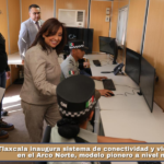 Tlaxcala inaugura sistema de conectividad y videoseguridad en el Arco Norte, modelo pionero a nivel nacional.