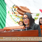 Propone Laura Flores Iniciativa para armonizar la Constitución local en materia de Revocación de Mandato.