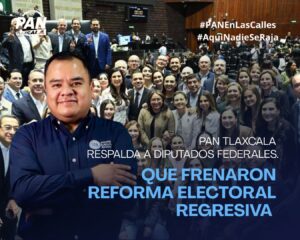 PAN Tlaxcala respalda a diputados federales que frenaron reforma electoral regresiva.