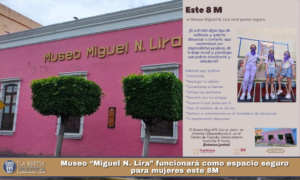 Museo “Miguel N. Lira” funcionará como espacio seguro para mujeres este 8M.