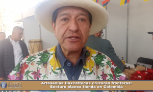 Artesanías tlaxcaltecas cruzarán fronteras: Secture planea tienda en Colombia.