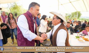 «Quien siembra el campo, siembra futuro para Tlaxcala»: Alfonso Sánchez García.