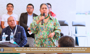 Sección 27 del SNTSA acompaña a base trabajadora del Hospital de la Mujer; recaba inconformidades para fortalecer diálogo institucional.