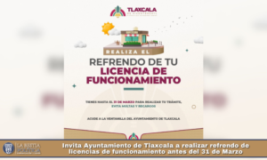 Invita Ayuntamiento de Tlaxcala a realizar refrendo de licencias de funcionamiento antes del 31 de Marzo.