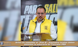 Antes de respaldar el «Plan B», diputados locales deben defender la soberanía de Tlaxcala: PRD.