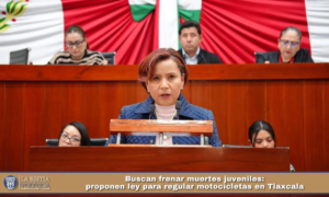 Buscan frenar muertes juveniles: proponen ley para regular motocicletas en Tlaxcala.