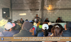 Sembrar futuro, no abandono: Ana Lilia Rivera alza la voz por un campo con rumbo y presupuesto.