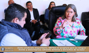 Como sindicato mayoritario, SNTSA no aceptará que se relegue frente a minoritarios; refrenda defensa a derechos de la base.
