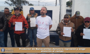 Productor de Nanacamilpa denuncia represión y exige atención al campo.