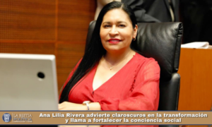 Ana Lilia Rivera advierte claroscuros en la transformación y llama a fortalecer la conciencia social.