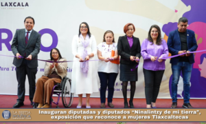 Inauguran diputadas y diputados “Ninalintzy de mi tierra”, exposición que reconoce a mujeres Tlaxcaltecas.