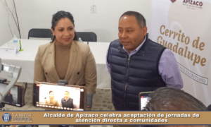 Alcalde de Apizaco celebra aceptación de jornadas de atención directa a comunidades.