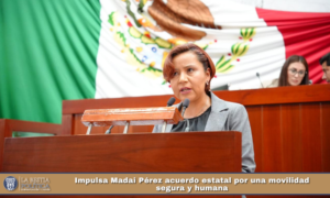 Impulsa Madai Pérez acuerdo estatal por una movilidad segura y humana.