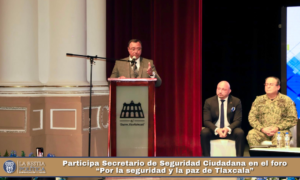 Participa Secretario de Seguridad Ciudadana en el foro “Por la seguridad y la paz de Tlaxcala”.