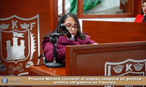 Propone Morena convertir el empleo temporal en política pública obligatoria en Tlaxcala.