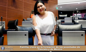 Familia, clave en la formación de las juventudes de Tlaxcala y de México.