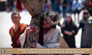 Viacrucis de Chiautempan 2026: Fe y tradición en una de las celebraciones más emblemáticas de Tlaxcala.