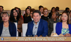 El pueblo exige que Morena en Tlaxcala no repita lo mismo que hizo el PRIAN: Ray Vázquez Conchas.