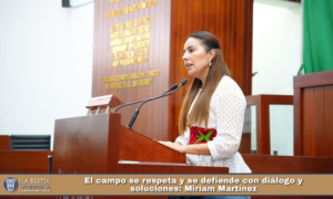 El campo se respeta y se defiende con diálogo y soluciones: Miriam Martínez.