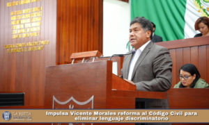 Impulsa Vicente Morales reforma al Código Civil para eliminar lenguaje discriminatorio.