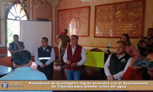 Pobladores de Acuitlapilco logran acuerdos con el Ayuntamiento de Tlaxcala para atender crisis del agua.