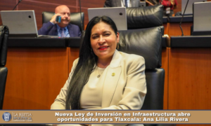 Nueva Ley de Inversión en Infraestructura abre oportunidades para Tlaxcala: Ana Lilia Rivera.
