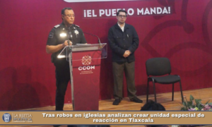 Tras robos en iglesias analizan crear unidad especial de reacción en Tlaxcala.