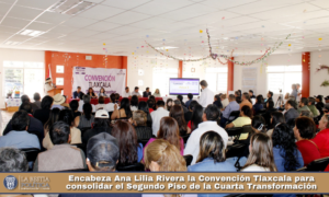 Encabeza Ana Lilia Rivera la Convención Tlaxcala para consolidar el Segundo Piso de la Cuarta Transformación.