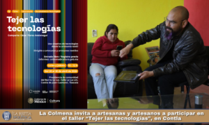 La Colmena invita a artesanas y artesanos a participar en el taller “Tejer las tecnologías”, en Contla.