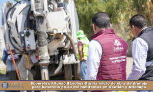 Supervisa Alfonso Sánchez García inicio de obra de drenaje para beneficio de 40 mil habitantes en Ocotlán y Atlahapa.