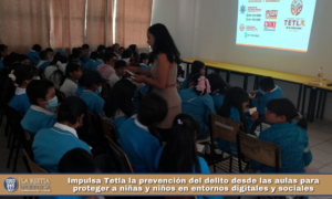 Impulsa Tetla la prevención del delito desde las aulas para proteger a niñas y niños en entornos digitales y sociales.