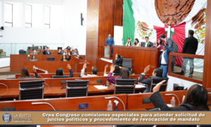 Crea Congreso comisiones especiales para atender solicitud de juicios políticos y procedimiento de revocación de mandato.