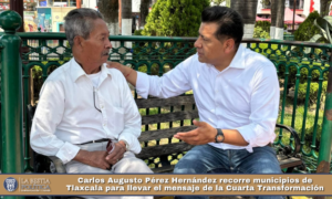 Carlos Augusto Pérez Hernández recorre municipios de Tlaxcala para llevar el mensaje de la Cuarta Transformación.