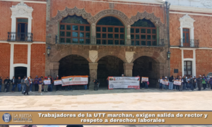 Trabajadores de la UTT marchan, exigen salida de rector y respeto a derechos laborales.