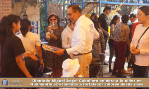 Diputado Miguel Ángel Caballero celebra a la niñez en Huamantla con llamado a fortalecer valores desde casa.