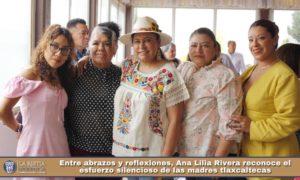 Entre abrazos y reflexiones, Ana Lilia Rivera reconoce el esfuerzo silencioso de las madres tlaxcaltecas.