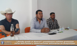 “¿Dónde quedó el dinero?”: presidentes exhiben presuntas obras deficientes y observaciones millonarias en Hueyotlipan.