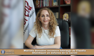 Marcela González reconoce liderazgo de Claudia Sheinbaum en defensa de la nación.