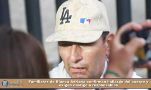Familiares de Blanca Adriana confirman hallazgo del cuerpo y exigen castigo a responsables.