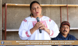 México debe mantenerse unido y atento ante cualquier intento de vulnerar su soberanía: Ana Lilia Rivera.