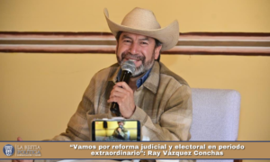“Vamos por reforma judicial y electoral en periodo extraordinario”: Ray Vázquez Conchas.