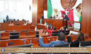 Congreso del Estado de Tlaxcala autoriza donación de predio para construcción de telesecundaria en Cuapiaxtla.