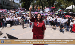 Respaldo de presidenta Claudia Sheinbaum a obras estratégicas consolida a Tlaxcala en la transformación nacional.