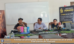 Totolac se alista para recibir a 800 corredores en el Ultra Trail Cerros de Tlaxcala.