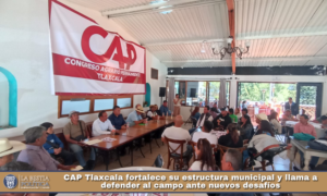 CAP Tlaxcala fortalece su estructura municipal y llama a defender al campo ante nuevos desafíos.
