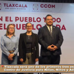 📍Tlaxcala será uno de los primeros tres estados con un Centro de Justicia para Niñas, Niños y Adolescentes