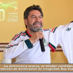 La democracia avanza, se blindan candidaturas con la Comisión de Verificación de Integridad: Ray Vázquez Conchas.