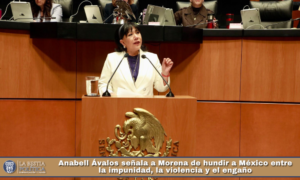 Anabell Ávalos señala a Morena de hundir a México entre la impunidad, la violencia y el engaño.