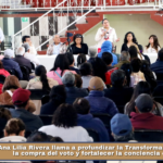 Ana Lilia Rivera llama a profundizar la Transformación, desterrar la compra del voto y fortalecer la conciencia ciudadana.